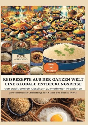 bokomslag REISREZEPTE AUS DER GANZEN WELT: Eine globale Entdeckungsreise: Meisterwerke der Reisküche: - Ultimativer Guide für Reisliebhaber mit traditionellen und innovativen Rezepten aus aller Welt