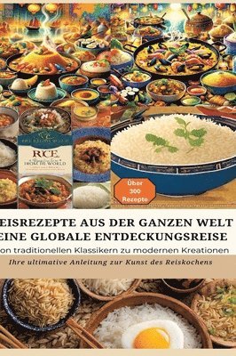bokomslag REISREZEPTE AUS DER GANZEN WELT: Eine globale Entdeckungsreise: Meisterwerke der Reisküche: - Ultimativer Guide für Reisliebhaber mit traditionellen und innovativen Rezepten aus aller Welt