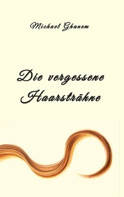 Die vergessene Haarsträhne: oder die vergessene Liebesnacht am Ufer des Neckars 1