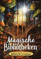 bokomslag Fantasy Malbuch für Erwachsene und Jugendliche - Magische Bibliotheken Fantasiewelt Bücher - Ausmalbuch für Stressabbau & Achtsamkeit