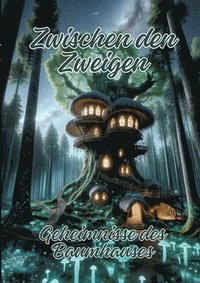 bokomslag Zwischen den Zweigen: Geheimnisse des Baumhauses