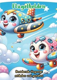 bokomslag Flügelhelden: Bezaubernde Flugzeuge entdecken und gestalten