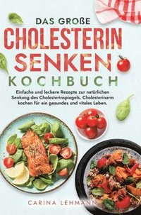 bokomslag Das große Cholesterin Senken Kochbuch: Einfache und leckere Rezepte zur natürlichen Senkung des Cholesterinspiegels. Cholesterinarm kochen für ein ges