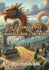 bokomslag Die Legenden des Chinesischen Drachens: Eine malerische Reise