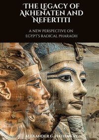 bokomslag The Legacy of Akhenaten and Nefertiti