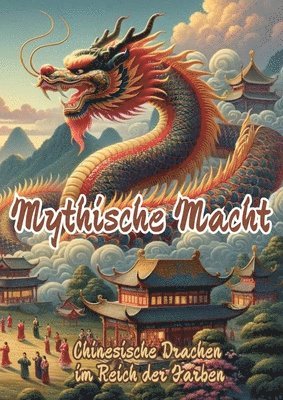 bokomslag Mythische Macht: Chinesische Drachen im Reich der Farben