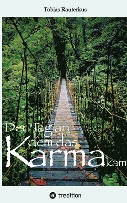 Der Tag an dem das Karma kam: "Der Tag an dem das Karma kam" ist ein packender Reisebericht mit teils haarsträubenden Geschichten aus über 20 Jahren