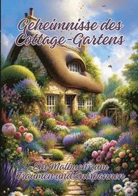 bokomslag Geheimnisse des Cottage-Gartens: Ein Malbuch zum Träumen und Entspannen