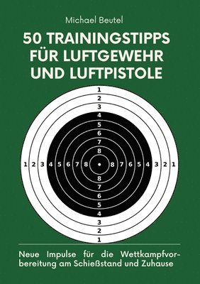 50 Trainingstipps für Luftgewehr und Luftpistole: Neue Impulse für die Wettkampfvorbereitung am Schießstand und Zuhause 1