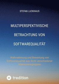 bokomslag Multiperspektivische Betrachtung von Softwarequalität: Wahrnehmung und Bewertung von Softwarequalität aus Sicht verschiedener Interessensgruppen