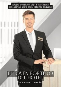 bokomslag El Joven Portero del Hotel: Juegos Sexuales Gay e Historias Explícitas Tabú para Hombres Maduros