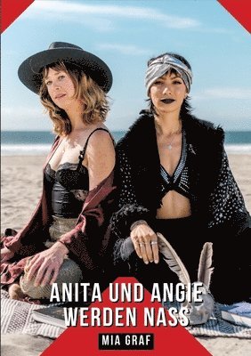 Anita und Angie werden nass: Geschichten mit explizitem Sex für Erwachsene 1