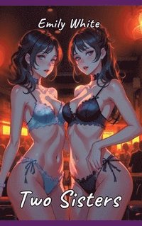 bokomslag Two Sisters: Sexy Erotic Stories for Adults Illustrated with Hentai Pictures