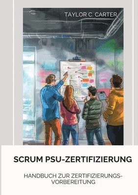 bokomslag Scrum PSU-Zertifizierung: Handbuch zur Zertifizierungs-Vorbereitung