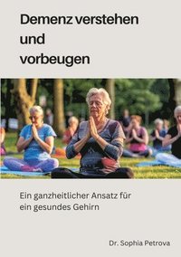 bokomslag Demenz verstehen und vorbeugen: Ein ganzheitlicher Ansatz für ein gesundes Gehirn