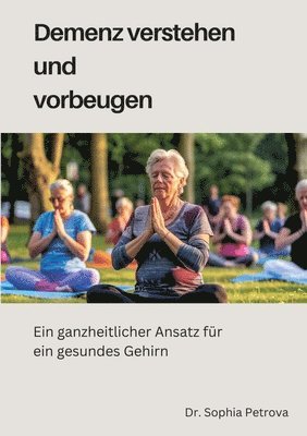 bokomslag Demenz verstehen und vorbeugen: Ein ganzheitlicher Ansatz für ein gesundes Gehirn