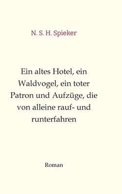 bokomslag Ein altes Hotel, ein Waldvogel, ein toter Patron und Aufzüge, die von alleine rauf- und runterfahren: Humor, Sommerlektüre, Entspannung, Spaß, Witzig