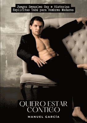 Quiero estar contigo: Juegos Sexuales Gay e Historias Explícitas Tabú para Hombres Maduros
