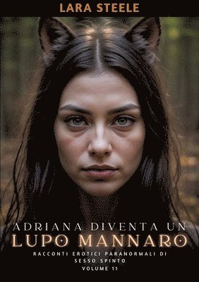 Adriana diventa un Lupo Mannaro: Racconti Erotici Paranormali di Sesso Spinto. Volume 11