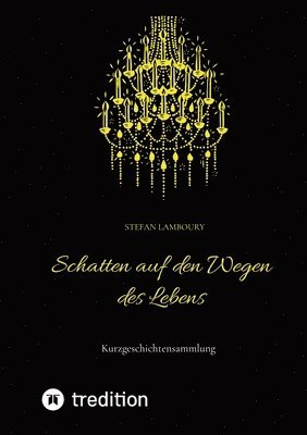 Stefan Lamboury - Schatten auf den Wegen des Lebens: Kurzgeschichtensammlung, Häftad