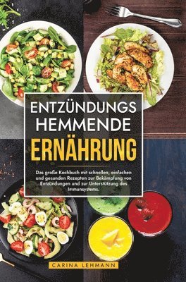 bokomslag Entzündungshemmende Ernährung: Das große Kochbuch mit schnellen, einfachen und gesunden Rezepten zur Bekämpfung von Entzündungen und zur Unterstützung