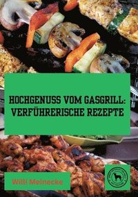 bokomslag Hochgenuss vom Gasgrill: Verführerische Rezepte