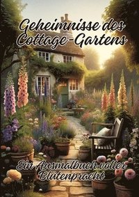 bokomslag Geheimnisse des Cottage-Gartens: Ein Ausmalbuch voller Blütenpracht