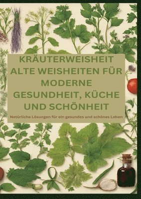 bokomslag KRÄUTERWEISHEIT: ALTE WEISHEITEN FÜR MODERNE GESUNDHEIT, KÜCHE UND SCHÖNHEIT
