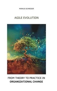 bokomslag Agile Evolution: From Thory to Practice in Organizational Change