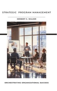 bokomslag Strategic Program Management: Orchestrating Organizational Success