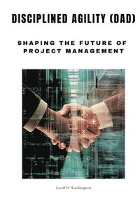bokomslag Disciplined Agility (DAD): Shaping the Future of Project Management
