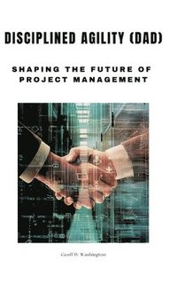 bokomslag Disciplined Agility (DAD): Shaping the Future of Project Management