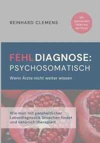 bokomslag Fehldiagnose psychosomatisch: Wenn Ärzte nicht weiter wissen