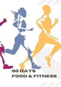 bokomslag 90 Days: Food & Fitness