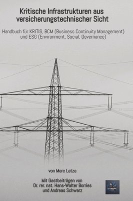 bokomslag Kritische Infrastrukturen aus versicherungstechnischer Sicht: Handbuch für KRITIS, BCM (Business Continuity Management) und ESG (Environment, Social,