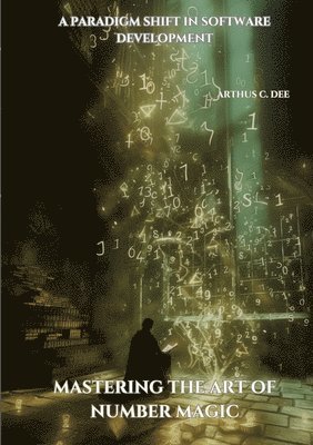 Mastering the Art of Number Magic: A Paradigm Shift in Software Development