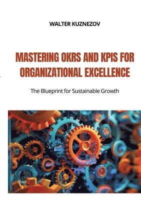bokomslag Mastering OKRs and KPIs for Organizational Excellence