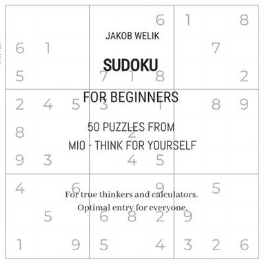 bokomslag Sudoku for beginners - 50 puzzles from Mio - think for yourself: For true thinkers and calculators. Optimal entry for everyone.