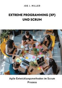 bokomslag Extreme Programming (XP) und Scrum: Agile Entwicklungsmethoden im Scrum Prozess