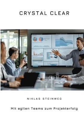 Crystal Clear: Mit agilen Teams zum Projekterfolg