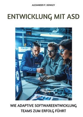 bokomslag Entwicklung mit ASD: Wie adaptive Softwareentwicklung Teams zum Erfolg führt