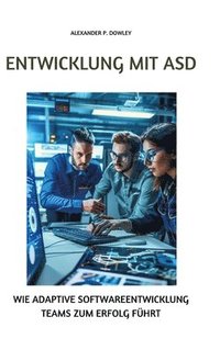 bokomslag Entwicklung mit ASD: Wie adaptive Softwareentwicklung Teams zum Erfolg führt