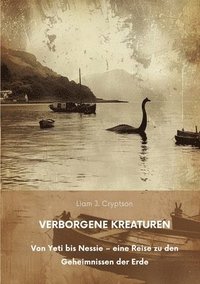 bokomslag Verborgene Kreaturen: Von Yeti bis Nessie - eine Reise zu den Geheimnissen der Erde