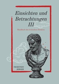 bokomslag Einsichten und Betrachtungen III: Handbuch des kritischen Denkens