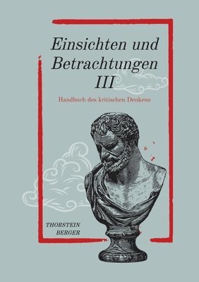 Einsichten und Betrachtungen III: Handbuch des kritischen Denkens 1