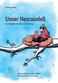 bokomslag Unser Nestmodell: Ein Ratgeber für Paare in Trennung - Eltern und ihre Kinder erzählen - Fachpersonen ordnen ein