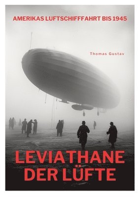 bokomslag Leviathane der Lüfte: Amerikas Luftschifffahrt bis 1945