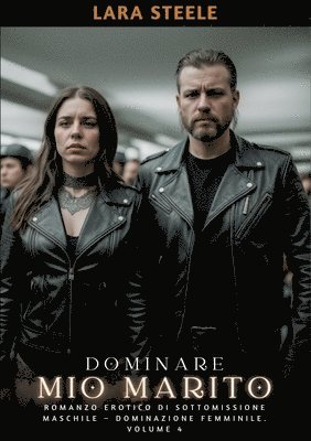 Lara Steele - Dominare mio Marito: Romanzo Erotico di Sottomissione Maschile - Dominazione Femminile. Volume 4, Häftad