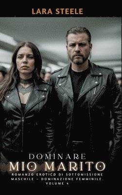 Dominare mio Marito: Romanzo Erotico di Sottomissione Maschile - Dominazione Femminile. Volume 4