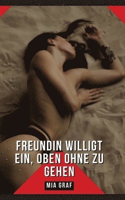 Freundin willigt ein, oben ohne zu gehen: Erotische Kurzgeschichten Sammelbände 1